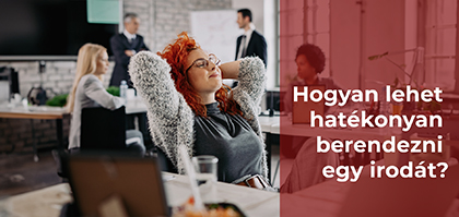 Hogyan lehet hatékonyan berendezni egy kis irodát?